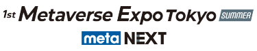 Metaverse Expo Tokyo [Summer] - meta NEXT -